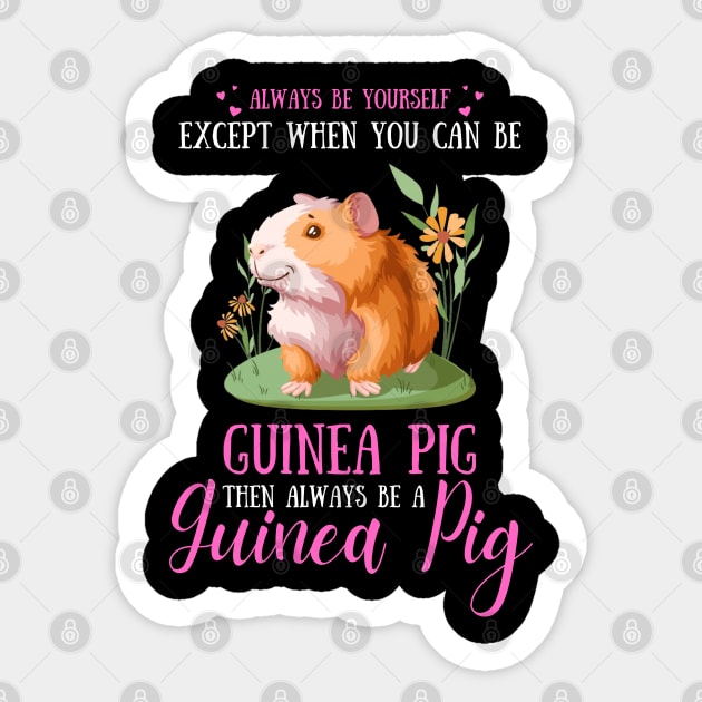 Always Be Yourself Except When You Can Be Guinea Pig , Funny Guinea Pig Lover Sticker by JustBeSatisfied